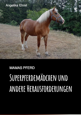 Mamas Pferd: Superpferdemädchen und andere Herausforderungen